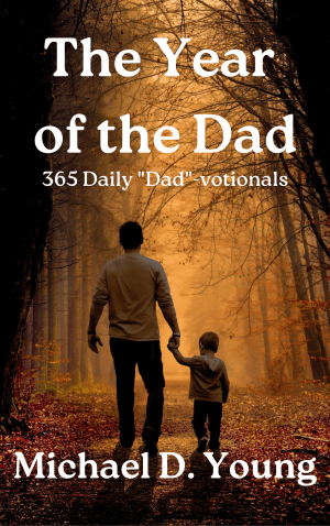 The Year of the Dad by Michael D. Young — Christian devotional for fathers