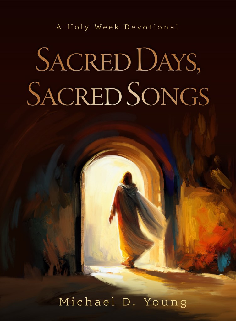 Sacred Days, Sacred Songs by Michael D. Young — Holy Week hymn history devotional