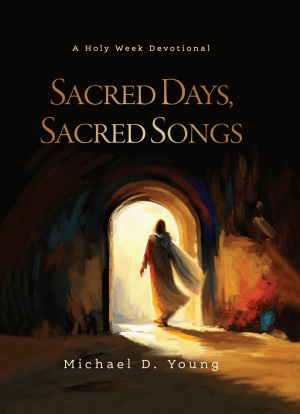 Sacred Days, Sacred Songs by Michael D. Young — hymn history devotional