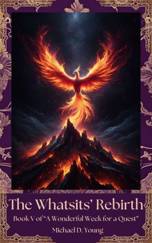 A Phoenix Saga — book 5 of A Wonderful Week for a Quest, a comedic family-friendly fantasy series by Michael D. Young